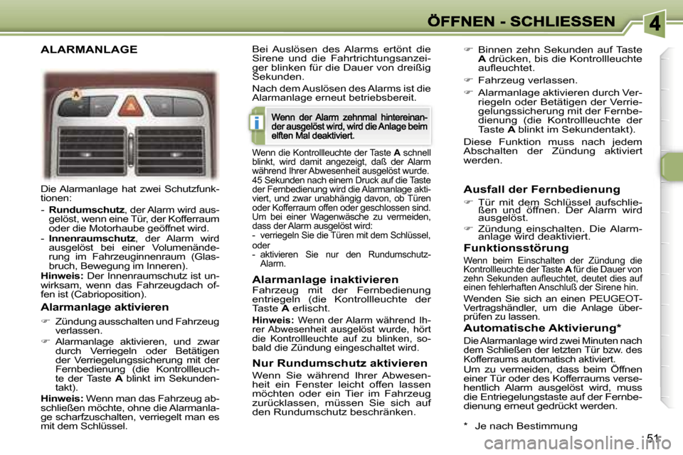 Peugeot 307 CC 2007  Betriebsanleitung (in German) �i
�5�1
�D�i�e� �A�l�a�r�m�a�n�l�a�g�e�  �h�a�t�  �z�w�e�i�  �S�c�h�u�t�z�f�u�n�k�-�t�i�o�n�e�n�:� 
�-�R�u�n�d�u�m�s�c�h�u�t�z�,� �d�e�r� �A�l�a�r�m� �w�i�r�d� �a�u�s�-�g�e�l�ö�s�t�,� �w�e�n�n� �e�i�