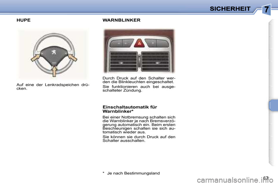 Peugeot 307 CC 2007  Betriebsanleitung (in German) �6�7
�W�A�R�N�B�L�I�N�K�E�R� 
�H�U�P�E
�E�i�n�s�c�h�a�l�t�a�u�t�o�m�a�t�i�k� �f�ü�r� �W�a�r�n�b�l�i�n�k�e�r�*
�B�e�i� �e�i�n�e�r� �N�o�t�b�r�e�m�s�u�n�g� �s�c�h�a�l�t�e�n� �s�i�c�h� �d�i�e� �W�a�r�n�