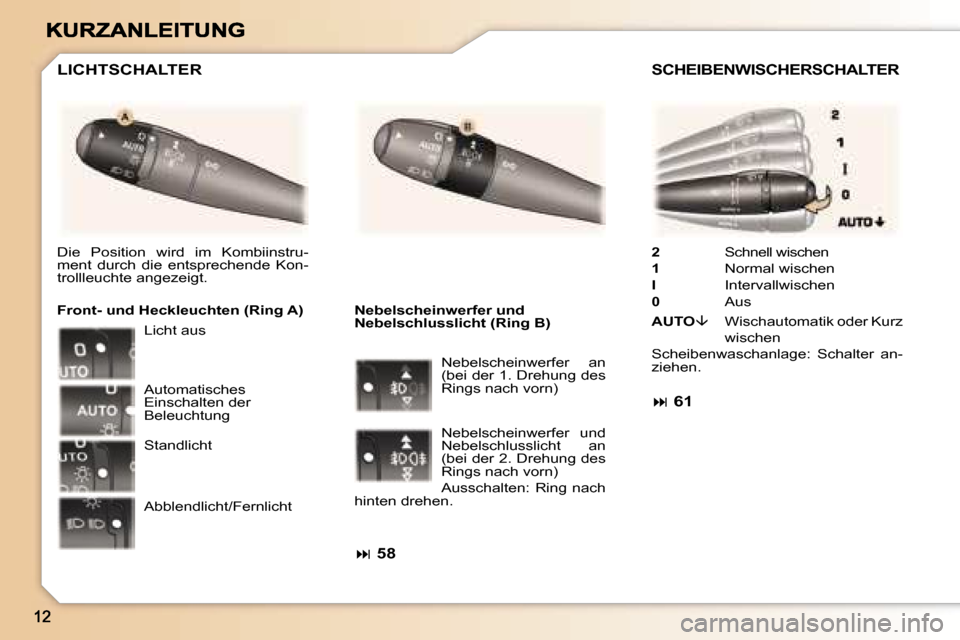 Peugeot 307 CC 2007  Betriebsanleitung (in German) �2� �S�c�h�n�e�l�l� �w�i�s�c�h�e�n� 
�1� �N�o�r�m�a�l� �w�i�s�c�h�e�n
�I�  �I�n�t�e�r�v�a�l�l�w�i�s�c�h�e�n� 
�0�  �A�u�s
�A�U�T�O��  �W�i�s�c�h�a�u�t�o�m�a�t�i�k� �o�d�e�r� �K�u�r�z� �w�i�s�c�h�e�