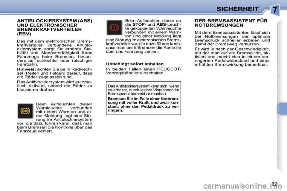 Peugeot 307 CC 2007  Betriebsanleitung (in German) �6�9
�A�N�T�I�B�L�O�C�K�I�E�R�S�Y�S�T�E�M� �(�A�B�S�)�  
�U�N�D� �E�L�E�K�T�R�O�N�I�S�C�H�E�R� 
�B�R�E�M�S�K�R�A�F�T�V�E�R�T�E�I�L�E�R� 
�(�E�B�V�)
�D�a�s�  �m�i�t�  �d�e�m�  �e�l�e�k�t�r�o�n�i�s�c�h�