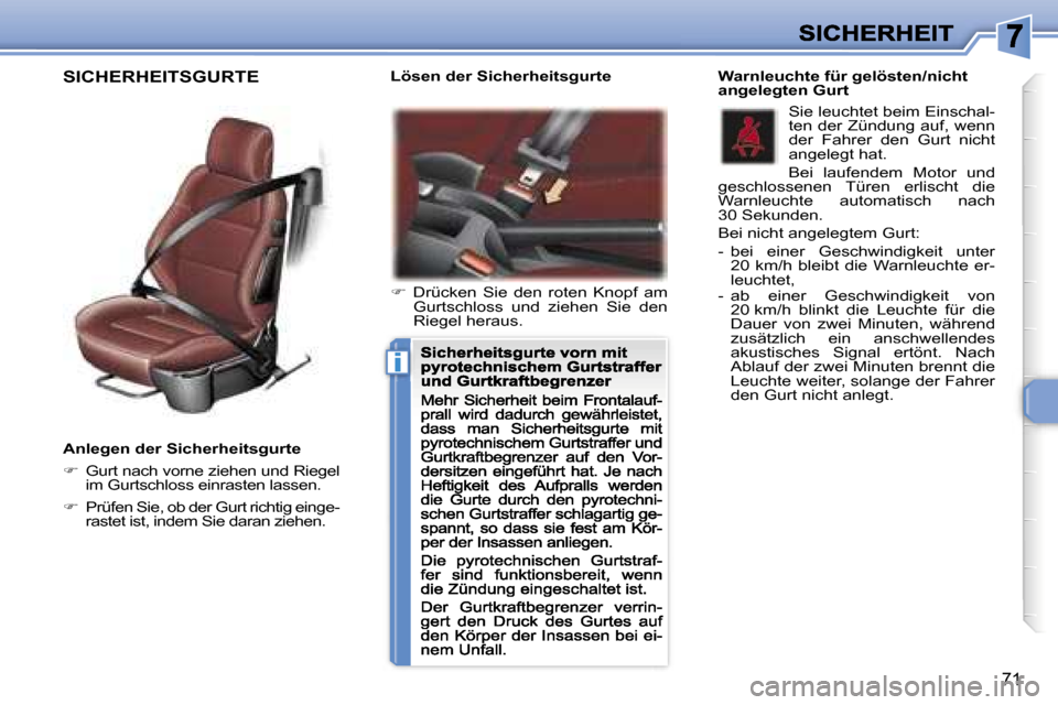 Peugeot 307 CC 2007  Betriebsanleitung (in German) �i
�7�1
�A�n�l�e�g�e�n� �d�e�r� �S�i�c�h�e�r�h�e�i�t�s�g�u�r�t�e� 
��  �G�u�r�t� �n�a�c�h� �v�o�r�n�e� �z�i�e�h�e�n� �u�n�d� �R�i�e�g�e�l� �i�m� �G�u�r�t�s�c�h�l�o�s�s� �e�i�n�r�a�s�t�e�n� �l�a�s�s