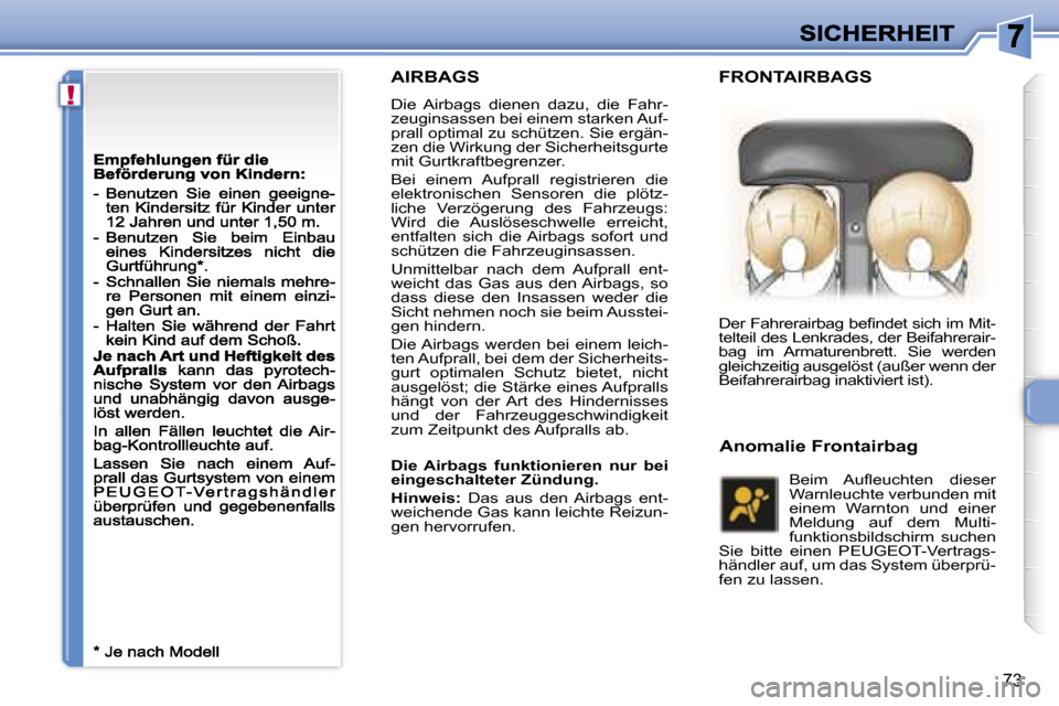 Peugeot 307 CC 2007  Betriebsanleitung (in German) �!
�7�3
�A�I�R�B�A�G�S
�D�i�e�  �A�i�r�b�a�g�s�  �d�i�e�n�e�n�  �d�a�z�u�,�  �d�i�e�  �F�a�h�r�-�z�e�u�g�i�n�s�a�s�s�e�n� �b�e�i� �e�i�n�e�m� �s�t�a�r�k�e�n� �A�u�f�-�p�r�a�l�l� �o�p�t�i�m�a�l� �z�u� 