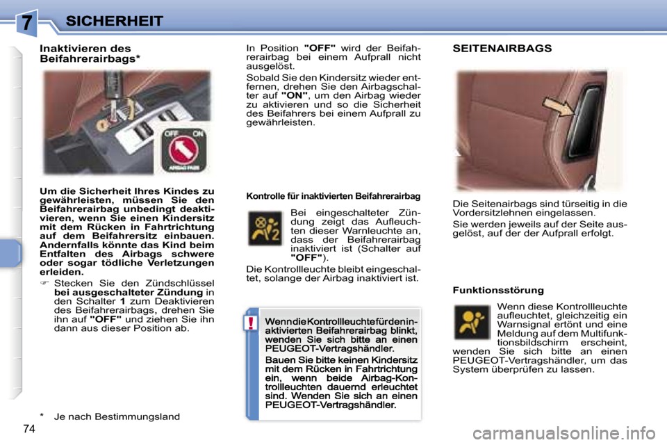 Peugeot 307 CC 2007  Betriebsanleitung (in German) �!
�7�4
�I�n�  �P�o�s�i�t�i�o�n� �"�O�F�F�"�  �w�i�r�d�  �d�e�r�  �B�e�i�f�a�h�-�r�e�r�a�i�r�b�a�g�  �b�e�i�  �e�i�n�e�m�  �A�u�f�p�r�a�l�l�  �n�i�c�h�t� �a�u�s�g�e�l�ö�s�t�.� 
�S�o�b�a�l�d� �S�i�e� 
