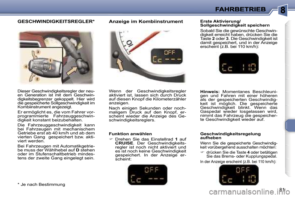 Peugeot 307 CC 2007  Betriebsanleitung (in German) �8�1
�D�i�e�s�e�r� �G�e�s�c�h�w�i�n�d�i�g�k�e�i�t�s�r�e�g�l�e�r� �d�e�r� �n�e�u�-�e�n�  �G�e�n�e�r�a�t�i�o�n�  �i�s�t�  �m�i�t�  �d�e�m�  �G�e�s�c�h�w�i�n�-�d�i�g�k�e�i�t�s�b�e�g�r�e�n�z�e�r�  �g�e�k�