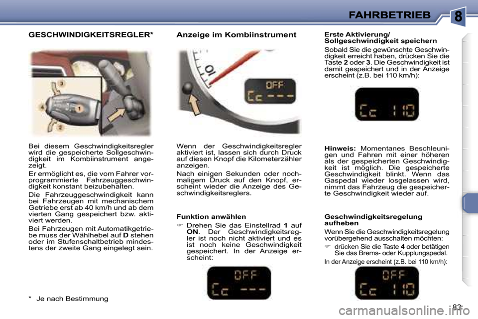 Peugeot 307 CC 2007  Betriebsanleitung (in German) �8�3
�E�r�s�t�e� �A�k�t�i�v�i�e�r�u�n�g�/� �S�o�l�l�g�e�s�c�h�w�i�n�d�i�g�k�e�i�t� �s�p�e�i�c�h�e�r�n
�S�o�b�a�l�d� �S�i�e� �d�i�e� �g�e�w�ü�n�s�c�h�t�e� �G�e�s�c�h�w�i�n�-�d�i�g�k�e�i�t� �e�r�r�e�i�
