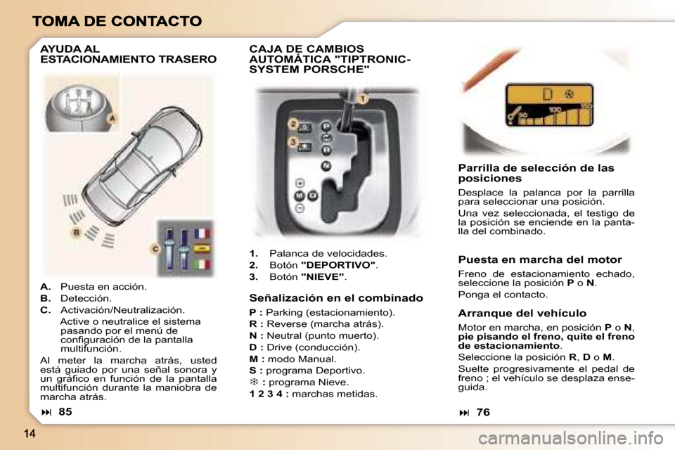 Peugeot 307 CC 2007  Manual del propietario (in Spanish) �S�e�ñ�a�l�i�z�a�c�i�ó�n� �e�n� �e�l� �c�o�m�b�i�n�a�d�o
�P� �:� �P�a�r�k�i�n�g� �(�e�s�t�a�c�i�o�n�a�m�i�e�n�t�o�)�.
�R� �:� �R�e�v�e�r�s�e� �(�m�a�r�c�h�a� �a�t�r�á�s�)�.
�N� �:� �N�e�u�t�r�a�l� 