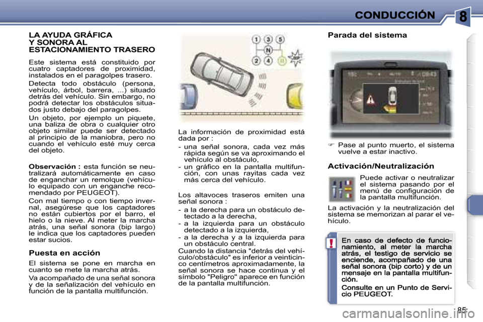 Peugeot 307 CC 2007  Manual del propietario (in Spanish) �!
�8�5
�L�A� �A�Y�U�D�A� �G�R�Á�F�I�C�A� �Y� �S�O�N�O�R�A� �A�L� 
�E�S�T�A�C�I�O�N�A�M�I�E�N�T�O� �T�R�A�S�E�R�O
�E�s�t�e�  �s�i�s�t�e�m�a�  �e�s�t�á�  �c�o�n�s�t�i�t�u�i�d�o�  �p�o�r� �c�u�a�t�r�o