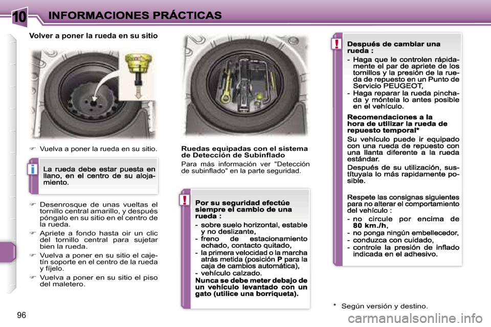 Peugeot 307 CC 2007  Manual del propietario (in Spanish) �1�0
�i
�!
�!
�9�6
�V�o�l�v�e�r� �a� �p�o�n�e�r� �l�a� �r�u�e�d�a� �e�n� �s�u� �s�i�t�i�o
��  �V�u�e�l�v�a� �a� �p�o�n�e�r� �l�a� �r�u�e�d�a� �e�n� �s�u� �s�i�t�i�o�.
��  �D�e�s�e�n�r�o�s�q�u�e�