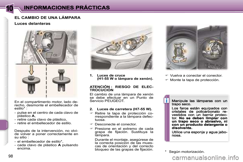 Peugeot 307 CC 2007  Manual del propietario (in Spanish) �1�0
�i
�9�8
�E�n� �e�l� �c�o�m�p�a�r�t�i�m�e�n�t�o� �m�o�t�o�r�,� �l�a�d�o� �d�e�-�r�e�c�h�o�,� �d�e�s�m�o�n�t�e� �e�l� �e�m�b�e�l�l�e�c�e�d�o�r� �d�e� �e�s�t�i�l�o�*� �:
�-�  �p�u�l�s�e� �e�n� �e�l�