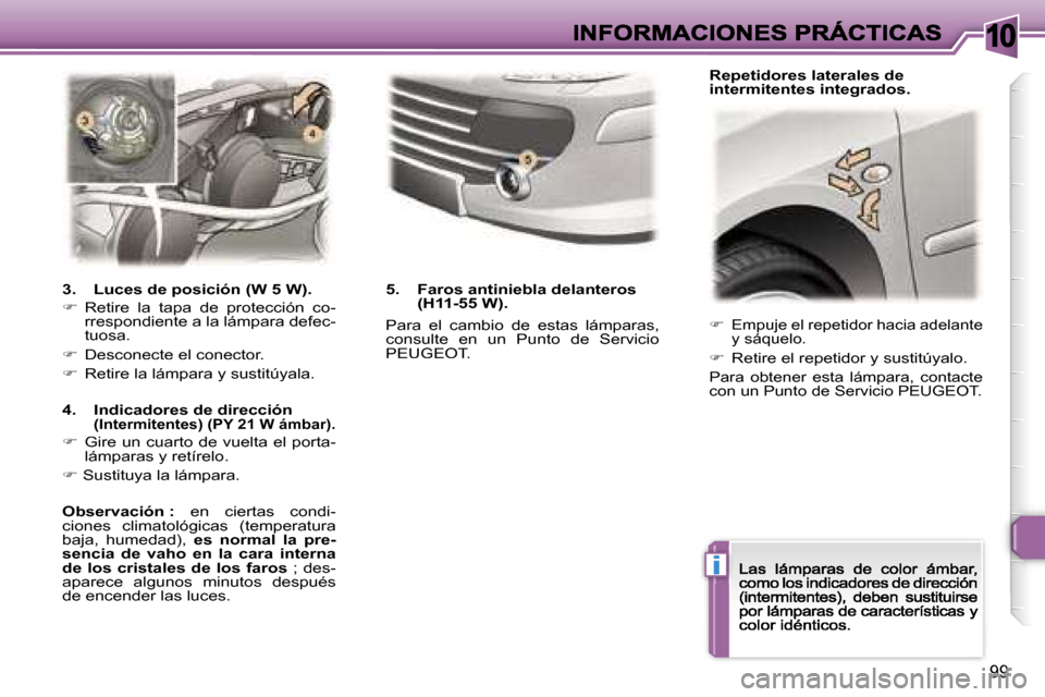 Peugeot 307 CC 2007  Manual del propietario (in Spanish) �1�0
�i
�9�9
��  �E�m�p�u�j�e� �e�l� �r�e�p�e�t�i�d�o�r� �h�a�c�i�a� �a�d�e�l�a�n�t�e� �y� �s�á�q�u�e�l�o�.
��  �R�e�t�i�r�e� �e�l� �r�e�p�e�t�i�d�o�r� �y� �s�u�s�t�i�t�ú�y�a�l�o�.
�P�a�r�a�  