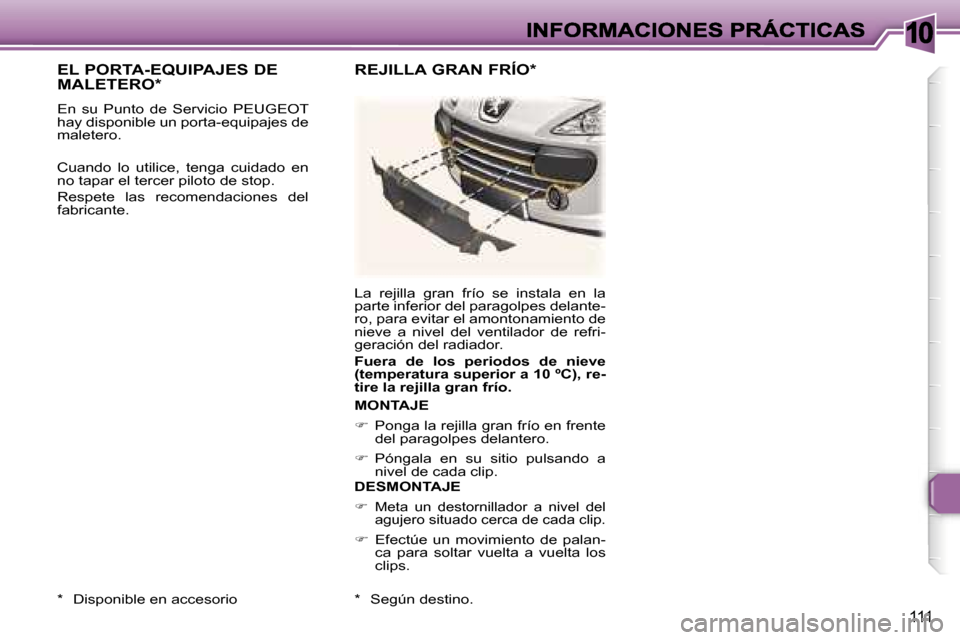 Peugeot 307 CC 2007  Manual del propietario (in Spanish) �1�0
�1�1�1
�E�L� �P�O�R�T�A�-�E�Q�U�I�P�A�J�E�S� �D�E�  
�M�A�L�E�T�E�R�O�*
�E�n�  �s�u�  �P�u�n�t�o�  �d�e�  �S�e�r�v�i�c�i�o�  �P�E�U�G�E�O�T� �h�a�y� �d�i�s�p�o�n�i�b�l�e� �u�n� �p�o�r�t�a�-�e�q�u