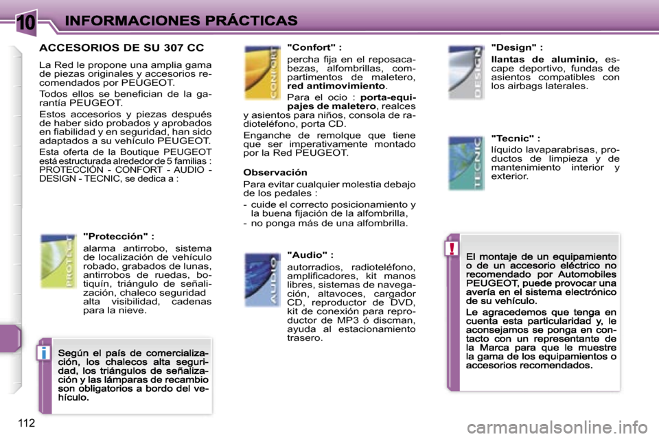 Peugeot 307 CC 2007  Manual del propietario (in Spanish) �1�0
�!
�i
�1�1�2
�A�C�C�E�S�O�R�I�O�S� �D�E� �S�U� �3�0�7� �C�C
�L�a� �R�e�d� �l�e� �p�r�o�p�o�n�e� �u�n�a� �a�m�p�l�i�a� �g�a�m�a� �d�e� �p�i�e�z�a�s� �o�r�i�g�i�n�a�l�e�s� �y� �a�c�c�e�s�o�r�i�o�s�