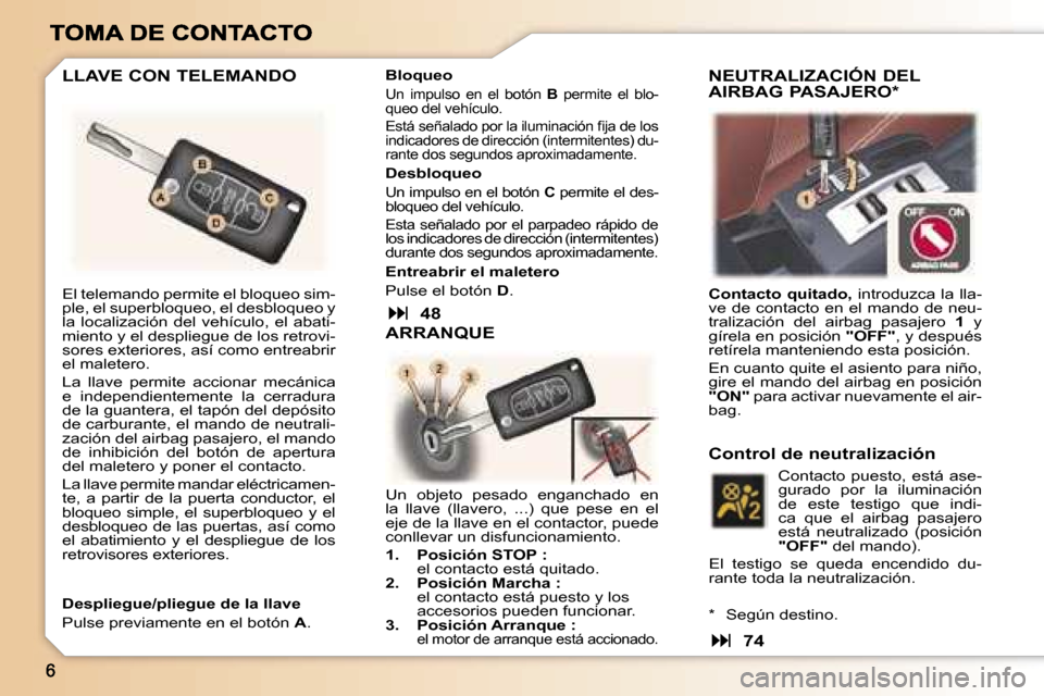 Peugeot 307 CC 2007  Manual del propietario (in Spanish) �E�l� �t�e�l�e�m�a�n�d�o� �p�e�r�m�i�t�e� �e�l� �b�l�o�q�u�e�o� �s�i�m�-�p�l�e�,� �e�l� �s�u�p�e�r�b�l�o�q�u�e�o�,� �e�l� �d�e�s�b�l�o�q�u�e�o� �y� �l�a�  �l�o�c�a�l�i�z�a�c�i�ó�n�  �d�e�l�  �v�e�h��