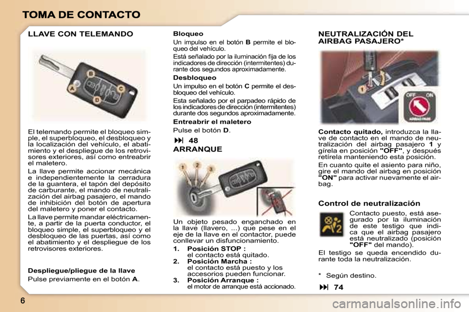 Peugeot 307 CC 2007  Manual del propietario (in Spanish) �E�l� �t�e�l�e�m�a�n�d�o� �p�e�r�m�i�t�e� �e�l� �b�l�o�q�u�e�o� �s�i�m�-�p�l�e�,� �e�l� �s�u�p�e�r�b�l�o�q�u�e�o�,� �e�l� �d�e�s�b�l�o�q�u�e�o� �y� �l�a�  �l�o�c�a�l�i�z�a�c�i�ó�n�  �d�e�l�  �v�e�h�