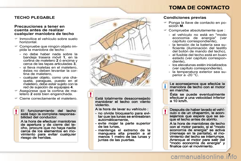 Peugeot 307 CC 2007  Manual del propietario (in Spanish) �!
�!
�!
�i
�T�E�C�H�O� �P�L�E�G�A�B�L�E
�P�r�e�c�a�u�c�i�o�n�e�s� �a� �t�e�n�e�r� �e�n� �c�u�e�n�t�a� �a�n�t�e�s� �d�e� �r�e�a�l�i�z�a�r� �c�u�a�l�q�u�i�e�r� �m�a�n�i�o�b�r�a� �d�e� �t�e�c�h�o
�� 