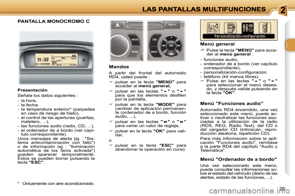 Peugeot 307 CC 2007  Manual del propietario (in Spanish) �2�9
�P�A�N�T�A�L�L�A� �M�O�N�O�C�R�O�M�O� �C
�M�a�n�d�o�s
�A�  �p�a�r�t�i�r�  �d�e�l�  �f�r�o�n�t�a�l�  �d�e�l�  �a�u�t�o�r�r�a�d�i�o� �R�D�4�,� �u�s�t�e�d� �p�u�e�d�e� �:
��  �p�u�l�s�a�r�  �e�n�