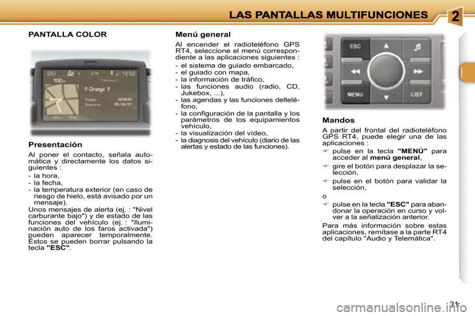Peugeot 307 CC 2007  Manual del propietario (in Spanish) �3�1
�P�A�N�T�A�L�L�A� �C�O�L�O�R
�P�r�e�s�e�n�t�a�c�i�ó�n
�A�l�  �p�o�n�e�r�  �e�l�  �c�o�n�t�a�c�t�o�,�  �s�e�ñ�a�l�a�  �a�u�t�o�-�m�á�t�i�c�a�  �y�  �d�i�r�e�c�t�a�m�e�n�t�e�  �l�o�s�  �d�a�t�o�