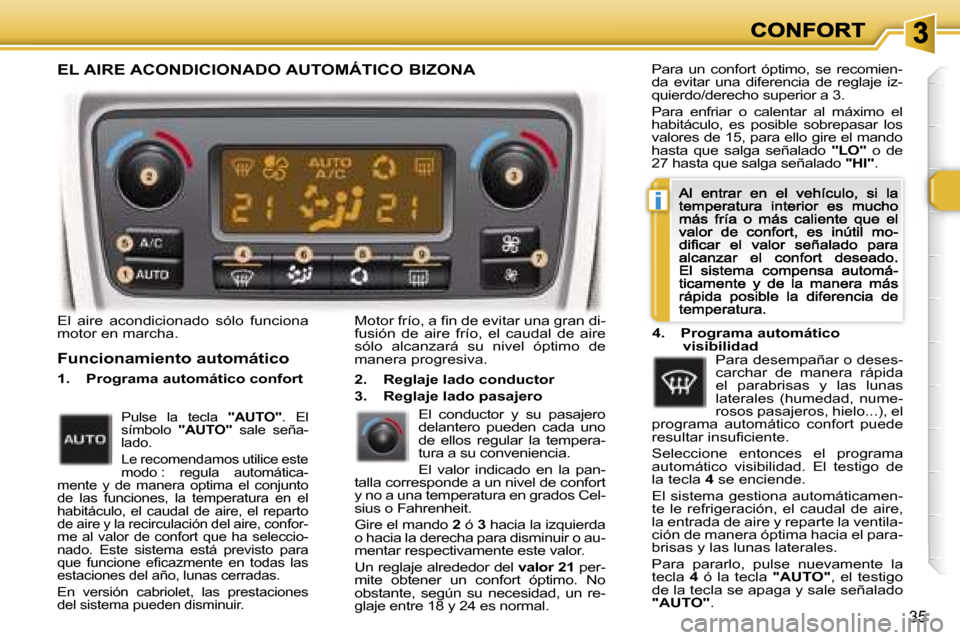 Peugeot 307 CC 2007  Manual del propietario (in Spanish) �i
�3�5
�E�l�  �a�i�r�e�  �a�c�o�n�d�i�c�i�o�n�a�d�o�  �s�ó�l�o�  �f�u�n�c�i�o�n�a� �m�o�t�o�r� �e�n� �m�a�r�c�h�a�.
�F�u�n�c�i�o�n�a�m�i�e�n�t�o� �a�u�t�o�m�á�t�i�c�o
�1�.�  �P�r�o�g�r�a�m�a� �a�u�