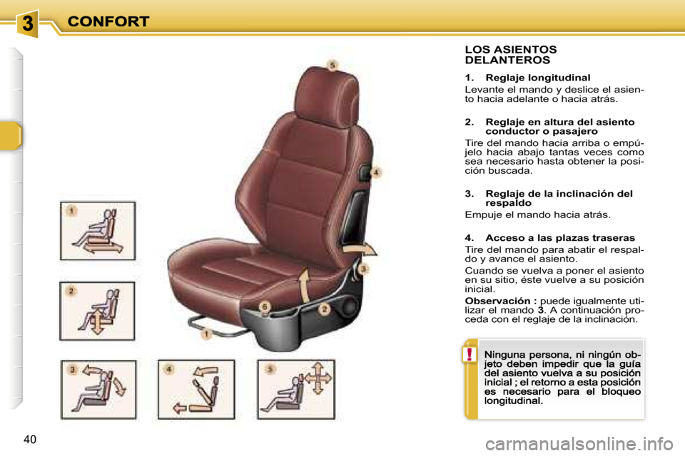Peugeot 307 CC 2007  Manual del propietario (in Spanish) �!
�4�0
�L�O�S� �A�S�I�E�N�T�O�S�  
�D�E�L�A�N�T�E�R�O�S
�1�.�  �R�e�g�l�a�j�e� �l�o�n�g�i�t�u�d�i�n�a�l
�L�e�v�a�n�t�e� �e�l� �m�a�n�d�o� �y� �d�e�s�l�i�c�e� �e�l� �a�s�i�e�n�-�t�o� �h�a�c�i�a� �a�d�