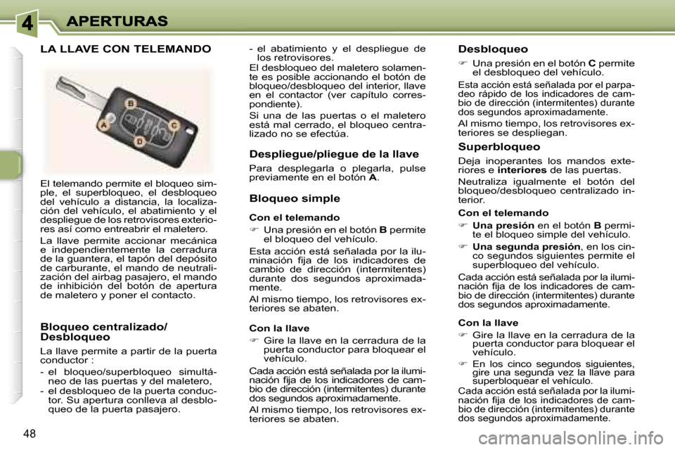 Peugeot 307 CC 2007  Manual del propietario (in Spanish) �4�8
�E�l� �t�e�l�e�m�a�n�d�o� �p�e�r�m�i�t�e� �e�l� �b�l�o�q�u�e�o� �s�i�m�-�p�l�e�,�  �e�l�  �s�u�p�e�r�b�l�o�q�u�e�o�,�  �e�l�  �d�e�s�b�l�o�q�u�e�o� �d�e�l�  �v�e�h�í�c�u�l�o�  �a�  �d�i�s�t�a�n�