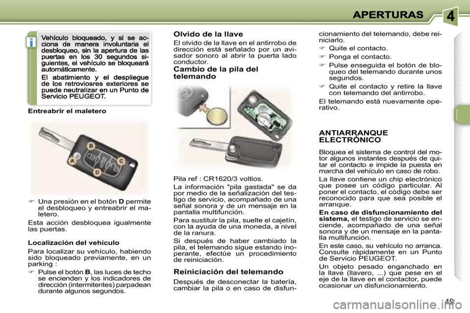 Peugeot 307 CC 2007  Manual del propietario (in Spanish) �i
�4�9
�A�N�T�I�A�R�R�A�N�Q�U�E�  
�E�L�E�C�T�R�Ó�N�I�C�O
�B�l�o�q�u�e�a� �e�l� �s�i�s�t�e�m�a� �d�e� �c�o�n�t�r�o�l� �d�e�l� �m�o�-�t�o�r� �a�l�g�u�n�o�s� �i�n�s�t�a�n�t�e�s� �d�e�s�p�u�é�s� �d�e�