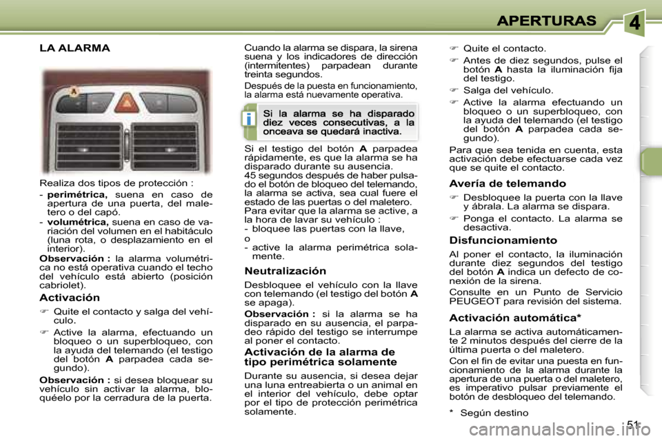 Peugeot 307 CC 2007  Manual del propietario (in Spanish) �i
�5�1
�R�e�a�l�i�z�a� �d�o�s� �t�i�p�o�s� �d�e� �p�r�o�t�e�c�c�i�ó�n� �:
�-� �p�e�r�i�m�é�t�r�i�c�a�,�  �s�u�e�n�a�  �e�n�  �c�a�s�o�  �d�e� �a�p�e�r�t�u�r�a�  �d�e�  �u�n�a�  �p�u�e�r�t�a�,�  �d�