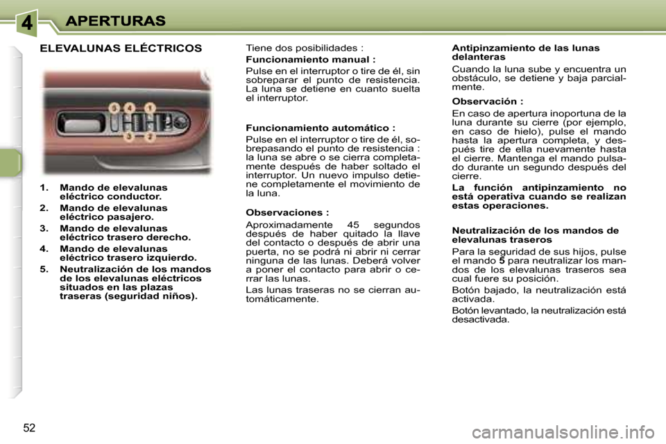 Peugeot 307 CC 2007  Manual del propietario (in Spanish) �5�2
�1�.�  �M�a�n�d�o� �d�e� �e�l�e�v�a�l�u�n�a�s� �e�l�é�c�t�r�i�c�o� �c�o�n�d�u�c�t�o�r�.� 
�2�.�  �M�a�n�d�o� �d�e� �e�l�e�v�a�l�u�n�a�s� �e�l�é�c�t�r�i�c�o� �p�a�s�a�j�e�r�o�.� 
�3�.�  �M�a�n�d