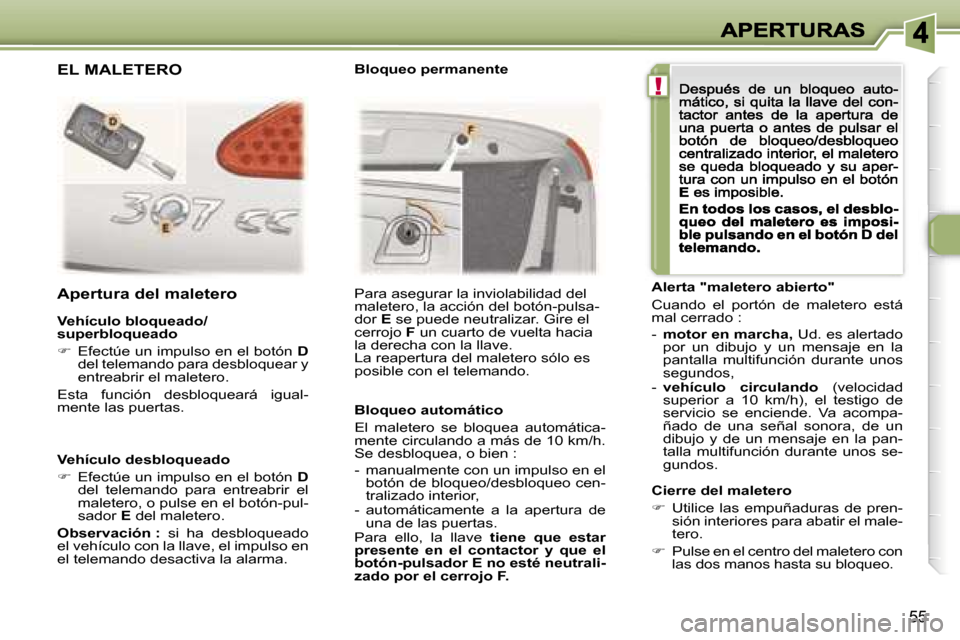 Peugeot 307 CC 2007  Manual del propietario (in Spanish) �!
�5�5
�V�e�h�í�c�u�l�o� �d�e�s�b�l�o�q�u�e�a�d�o
��  �E�f�e�c�t�ú�e� �u�n� �i�m�p�u�l�s�o� �e�n� �e�l� �b�o�t�ó�n� �D�d�e�l�  �t�e�l�e�m�a�n�d�o�  �p�a�r�a�  �e�n�t�r�e�a�b�r�i�r�  �e�l� �m�a�