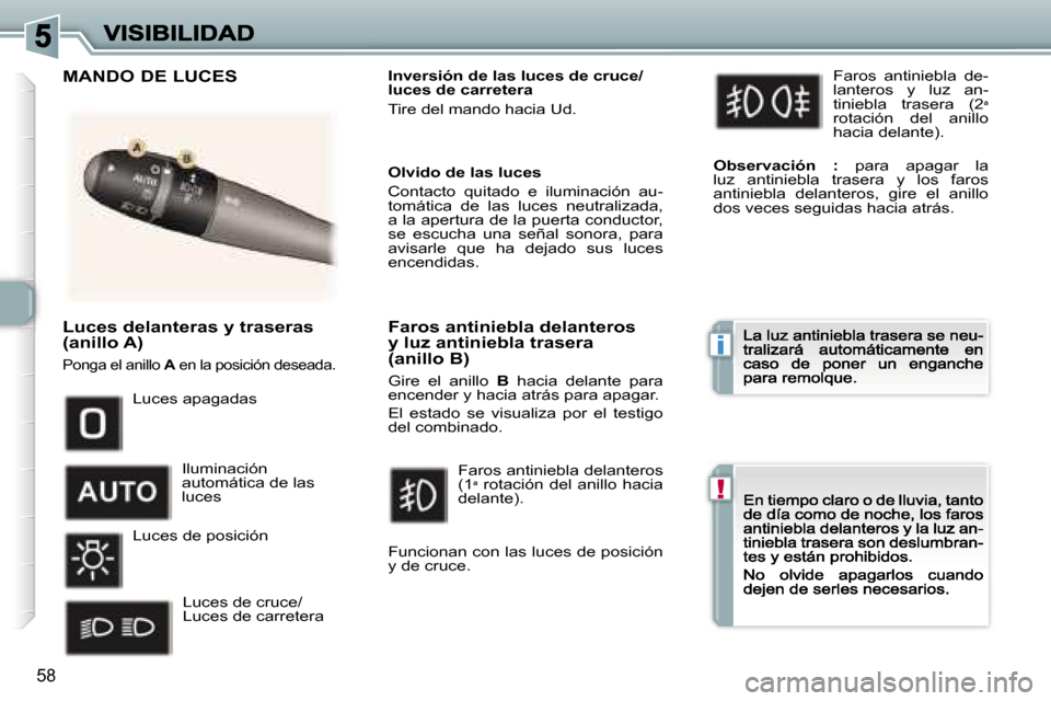 Peugeot 307 CC 2007  Manual del propietario (in Spanish) �i
�!
�5�8
�L�u�c�e�s� �d�e�l�a�n�t�e�r�a�s� �y� �t�r�a�s�e�r�a�s� �(�a�n�i�l�l�o� �A�)
�P�o�n�g�a� �e�l� �a�n�i�l�l�o� �A� �e�n� �l�a� �p�o�s�i�c�i�ó�n� �d�e�s�e�a�d�a�.�A�A
�I�n�v�e�r�s�i�ó�n� �d�