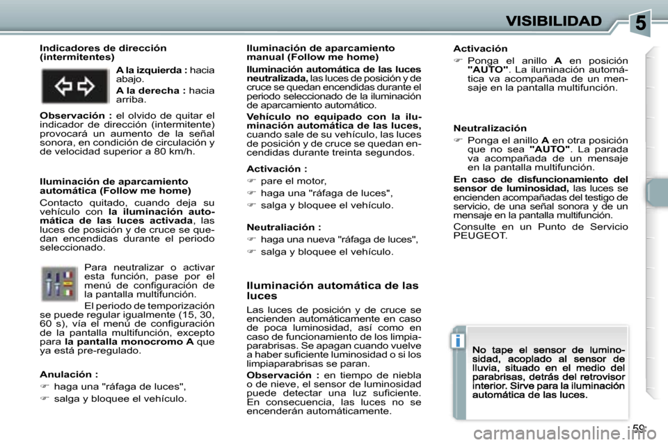 Peugeot 307 CC 2007  Manual del propietario (in Spanish) �i
�5�9
�I�l�u�m�i�n�a�c�i�ó�n� �a�u�t�o�m�á�t�i�c�a� �d�e� �l�a�s� �l�u�c�e�s
�L�a�s�  �l�u�c�e�s�  �d�e�  �p�o�s�i�c�i�ó�n�  �y�  �d�e�  �c�r�u�c�e�  �s�e� �e�n�c�i�e�n�d�e�n�  �a�u�t�o�m�á�t�i�
