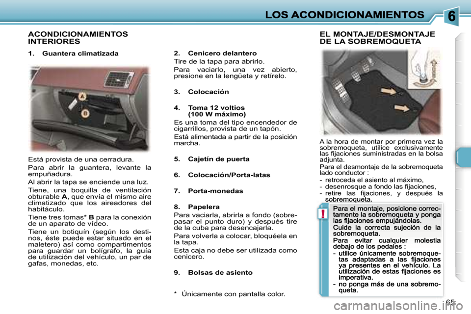 Peugeot 307 CC 2007  Manual del propietario (in Spanish) �!
�6�5
�A�C�O�N�D�I�C�I�O�N�A�M�I�E�N�T�O�S�  
�I�N�T�E�R�I�O�R�E�S
�1�.�  �G�u�a�n�t�e�r�a� �c�l�i�m�a�t�i�z�a�d�a�2�.�  �C�e�n�i�c�e�r�o� �d�e�l�a�n�t�e�r�o
�T�i�r�e� �d�e� �l�a� �t�a�p�a� �p�a�r�a