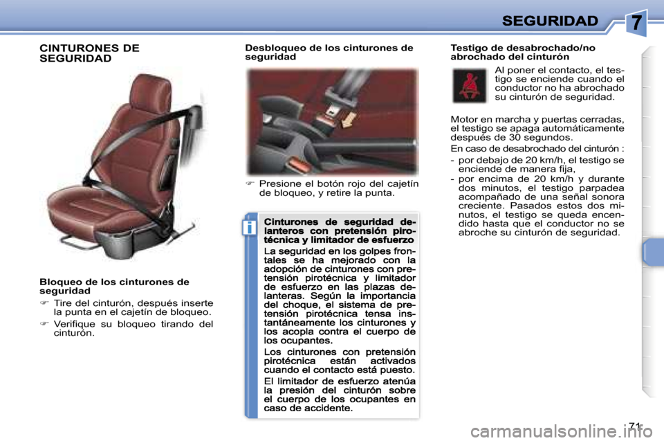 Peugeot 307 CC 2007  Manual del propietario (in Spanish) �i
�7�1
�B�l�o�q�u�e�o� �d�e� �l�o�s� �c�i�n�t�u�r�o�n�e�s� �d�e� �s�e�g�u�r�i�d�a�d
��  �T�i�r�e� �d�e�l� �c�i�n�t�u�r�ó�n�,� �d�e�s�p�u�é�s� �i�n�s�e�r�t�e� �l�a� �p�u�n�t�a� �e�n� �e�l� �c�a�j