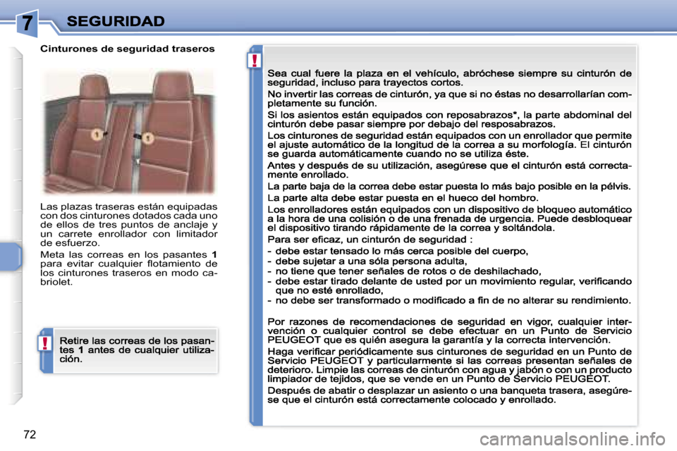 Peugeot 307 CC 2007  Manual del propietario (in Spanish) �!
�!
�7�2
�L�a�s� �p�l�a�z�a�s� �t�r�a�s�e�r�a�s� �e�s�t�á�n� �e�q�u�i�p�a�d�a�s� �c�o�n� �d�o�s� �c�i�n�t�u�r�o�n�e�s� �d�o�t�a�d�o�s� �c�a�d�a� �u�n�o� �d�e�  �e�l�l�o�s�  �d�e�  �t�r�e�s�  �p�u�n