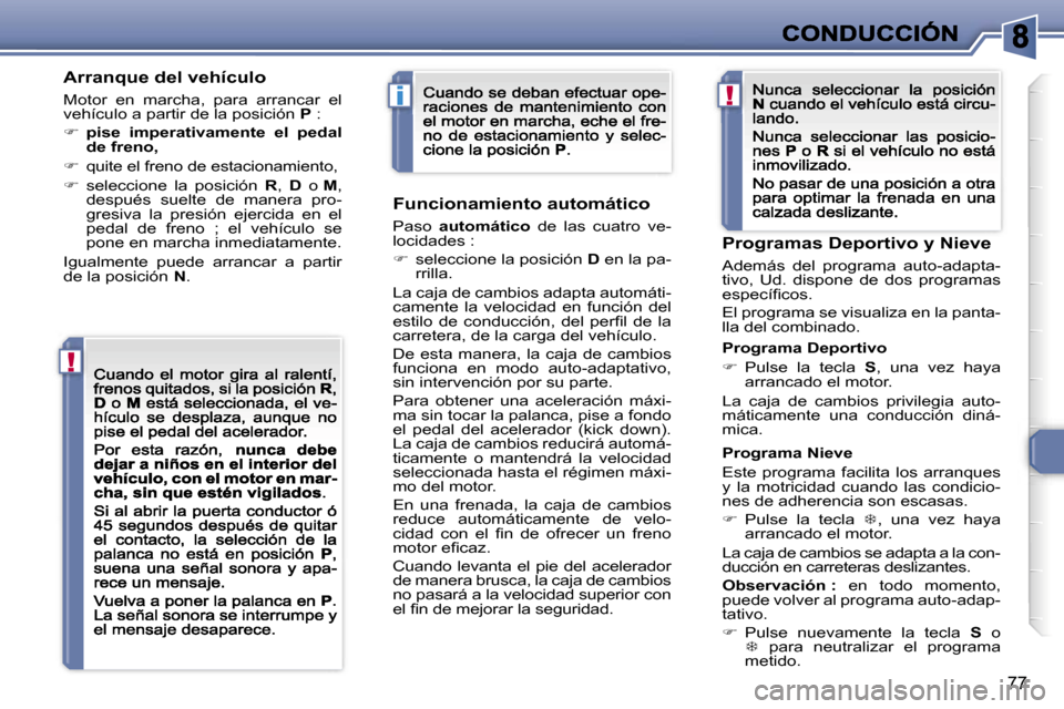 Peugeot 307 CC 2007  Manual del propietario (in Spanish) �!
�i�!
�7�7
�A�r�r�a�n�q�u�e� �d�e�l� �v�e�h�í�c�u�l�o
�M�o�t�o�r�  �e�n�  �m�a�r�c�h�a�,�  �p�a�r�a�  �a�r�r�a�n�c�a�r�  �e�l� �v�e�h�í�c�u�l�o� �a� �p�a�r�t�i�r� �d�e� �l�a� �p�o�s�i�c�i�ó�n� �P