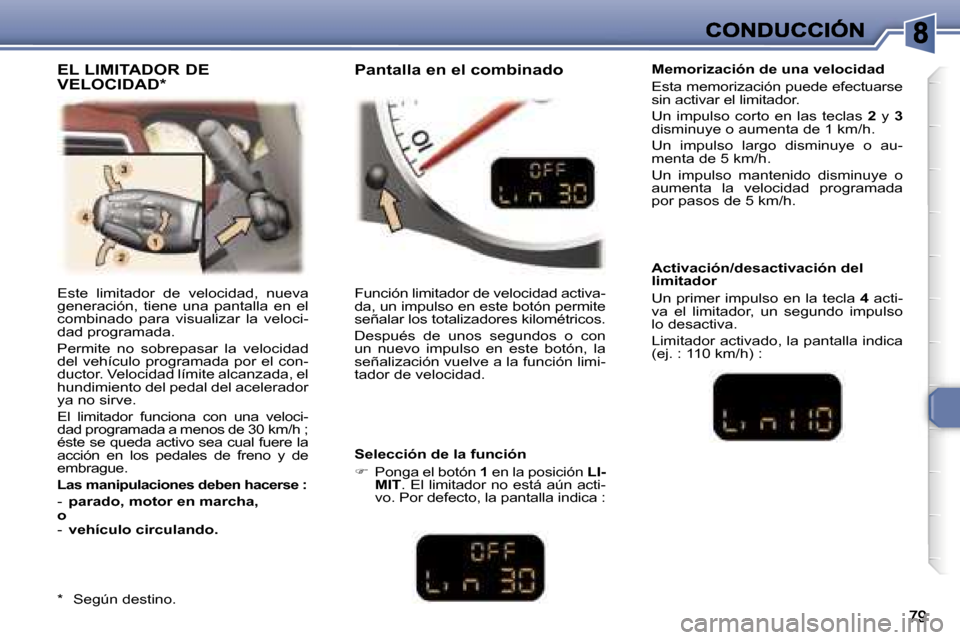 Peugeot 307 CC 2007  Manual del propietario (in Spanish) �E�s�t�e�  �l�i�m�i�t�a�d�o�r�  �d�e�  �v�e�l�o�c�i�d�a�d�,�  �n�u�e�v�a� �g�e�n�e�r�a�c�i�ó�n�,�  �t�i�e�n�e�  �u�n�a�  �p�a�n�t�a�l�l�a�  �e�n�  �e�l� �c�o�m�b�i�n�a�d�o�  �p�a�r�a�  �v�i�s�u�a�l�i