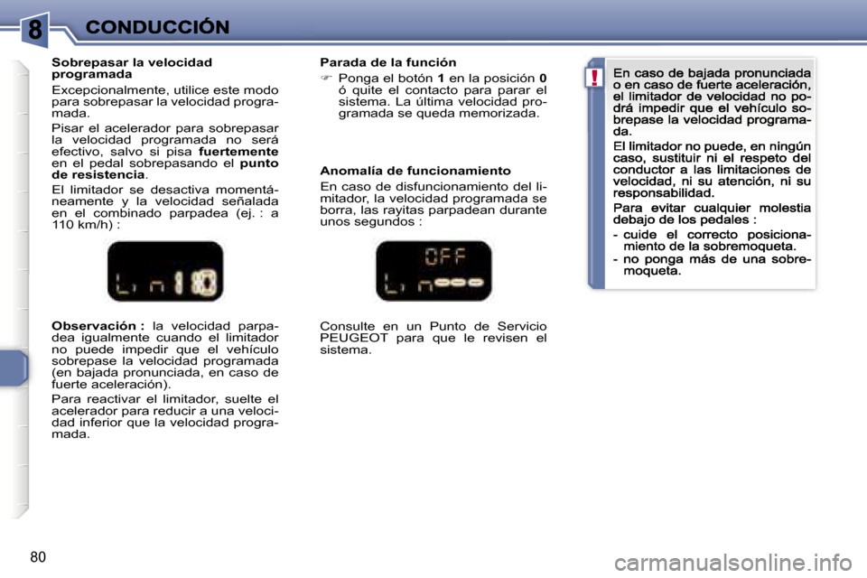 Peugeot 307 CC 2007  Manual del propietario (in Spanish) �!
�8�0
�O�b�s�e�r�v�a�c�i�ó�n� �:� �l�a�  �v�e�l�o�c�i�d�a�d�  �p�a�r�p�a�-�d�e�a�  �i�g�u�a�l�m�e�n�t�e�  �c�u�a�n�d�o�  �e�l�  �l�i�m�i�t�a�d�o�r� �n�o�  �p�u�e�d�e�  �i�m�p�e�d�i�r�  �q�u�e�  �e�