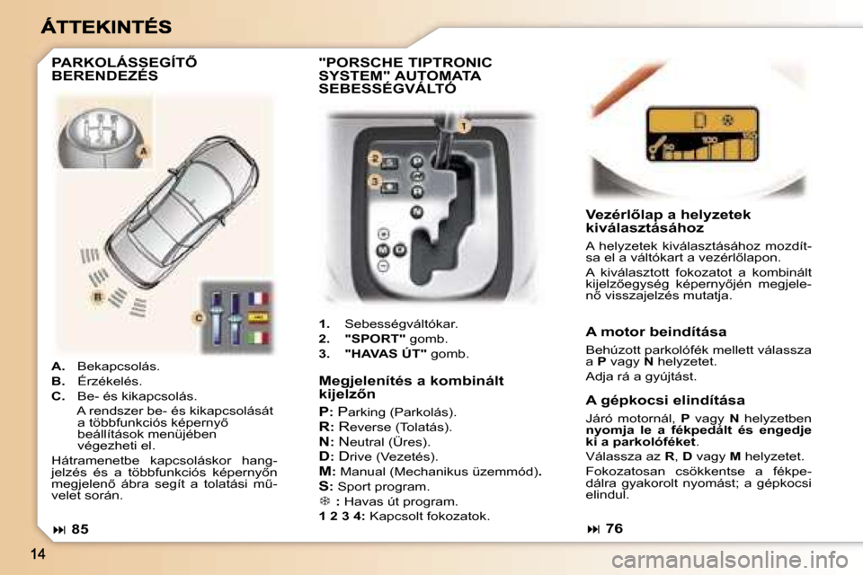 Peugeot 307 CC 2007  Kezelési útmutató (in Hungarian) �M�e�g�j�e�l�e�n�í�t�é�s� �a� �k�o�m�b�i�n�á�l�t� �k�i�j�e�l�z5�n
�P�:�P�a�r�k�i�n�g� �(�P�a�r�k�o�l�á�s�)�.
�R�:� �R�e�v�e�r�s�e� �(�T�o�l�a�t�á�s�)�.
�N�:�N�e�u�t�r�a�l� �(�Ü�r�e�s�)�.
�D�:� 