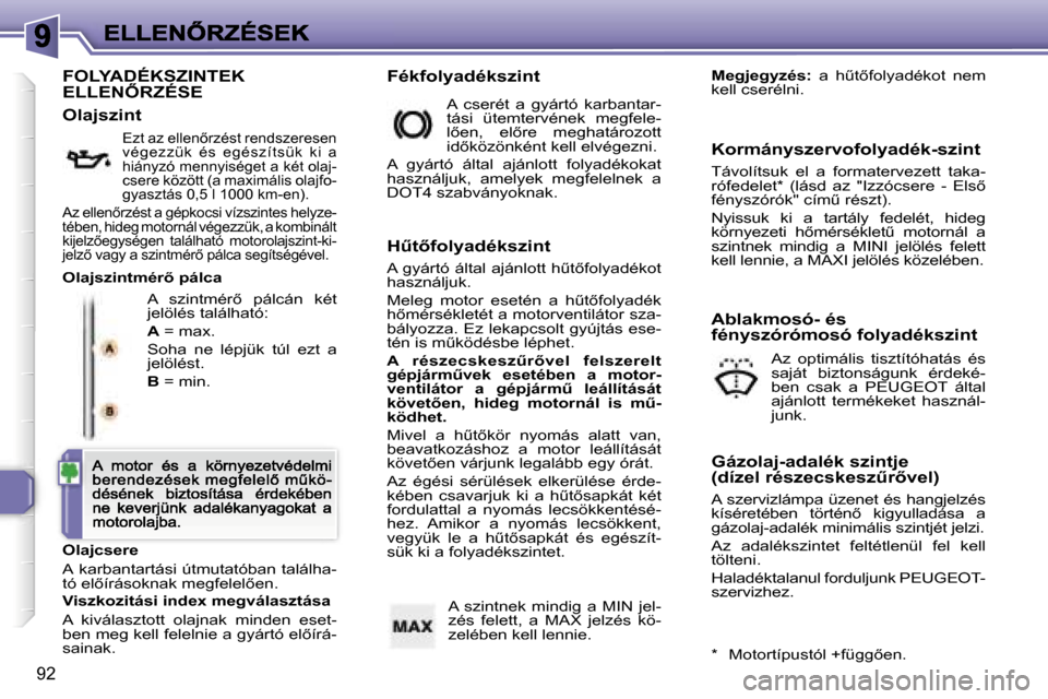 Peugeot 307 CC 2007  Kezelési útmutató (in Hungarian) �9�2
�F�O�L�Y�A�D�É�K�S�Z�I�N�T�E�K�  
�E�L�L�E�N4�R�Z�É�S�E
�A�  �s�z�i�n�t�m�é�r5�  �p�á�l�c�á�n�  �k�é�t� �j�e�l�ö�l�é�s� �t�a�l�á�l�h�a�t�ó�:
�A� �=� �m�a�x�.
�S�o�h�a�  �n�e�  �l�é�p