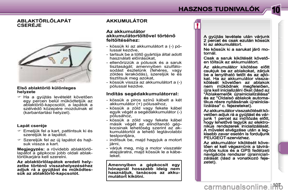 Peugeot 307 CC 2007  Kezelési útmutató (in Hungarian) �1�0
�!
�1�0�7
�E�l�s5� �a�b�l�a�k�t�ö�r�l5� �k�ü�l�ö�n�l�e�g�e�s� �h�e�l�y�z�e�t�e
��  �H�a�  �a�  �g�y�ú�j�t�á�s�  �l�e�v�é�t�e�l�é�t�  �k�ö�v�e�t5�e�n� �e�g�y�  �p�e�r�c�e�n�  �b�e�l�