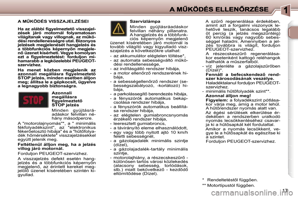 Peugeot 307 CC 2007  Kezelési útmutató (in Hungarian) �1�7
�A� �MB�K�Ö�D�É�S� �V�I�S�S�Z�A�J�E�L�Z�É�S�E�I
�H�a� �a�z� �a�l�á�b�b�i� �ﬁ�g�y�e�l�m�e�z�t�e�t5� �v�i�s�s�z�a�j�e�l�-�z�é�s�e�k�  �j�á�r�ó�  �m�o�t�o�r�n�á�l�  �f�o�l�y�a�m�a�t�o�s�