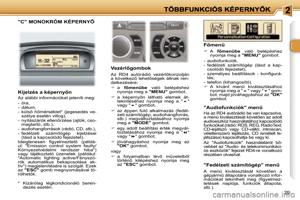 Peugeot 307 CC 2007  Kezelési útmutató (in Hungarian) �2�9
�"�C�"� �M�O�N�O�K�R�Ó�M� �K�É�P�E�R�N�Y4
�V�e�z�é�r�l5�g�o�m�b�o�k
�A�z�  �R�D�4�  �a�u�t�ó�r�á�d�i�ó�  �v�e�z�é�r�l5�k�o�n�z�o�l�j�á�n� �a�  �k�ö�v�e�t�k�e�z5�  �l�e�h�e�t5�s�é�g