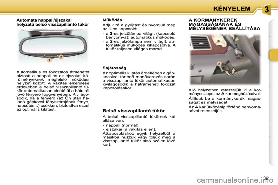 Peugeot 307 CC 2007  Kezelési útmutató (in Hungarian) �3�9
�A�u�t�o�m�a�t�i�k�u�s�  �é�s�  �f�o�k�o�z�a�t�o�s�  �á�t�m�e�n�e�t�e�t� �b�i�z�t�o�s�í�t�  �a�  �n�a�p�p�a�l�i�  �é�s�  �a�z�  �é�j�s�z�a�k�a�i�  �k�ö�-�r�ü�l�m�é�n�y�e�k�n�e�k�  �m�e�g�