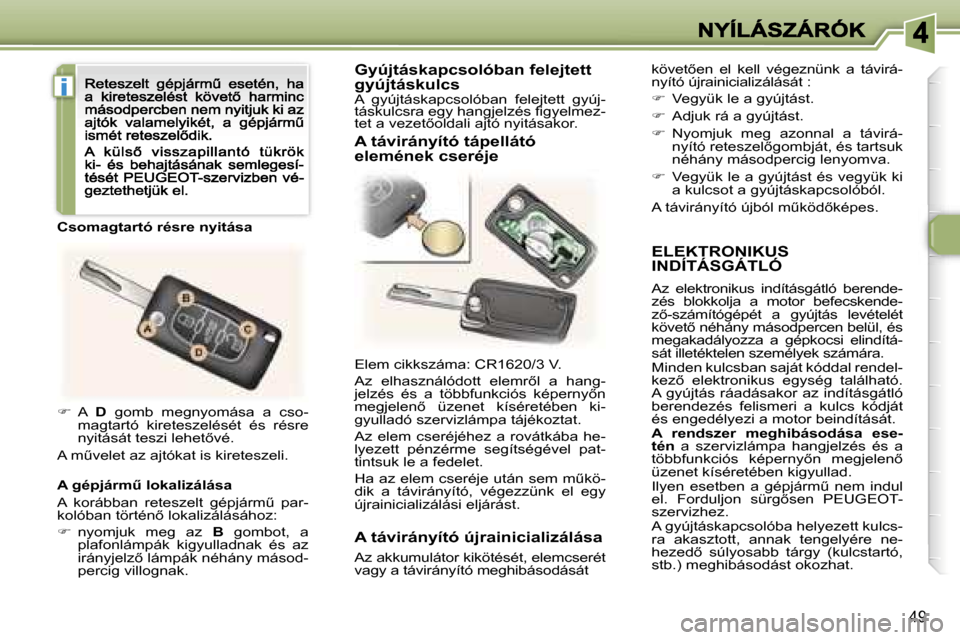 Peugeot 307 CC 2007  Kezelési útmutató (in Hungarian) �i
�4�9
�E�L�E�K�T�R�O�N�I�K�U�S�  
�I�N�D�Í�T�Á�S�G�Á�T�L�Ó
�A�z�  �e�l�e�k�t�r�o�n�i�k�u�s�  �i�n�d�í�t�á�s�g�á�t�l�ó�  �b�e�r�e�n�d�e�-�z�é�s�  �b�l�o�k�k�o�l�j�a�  �a�  �m�o�t�o�r�  �b�e�
