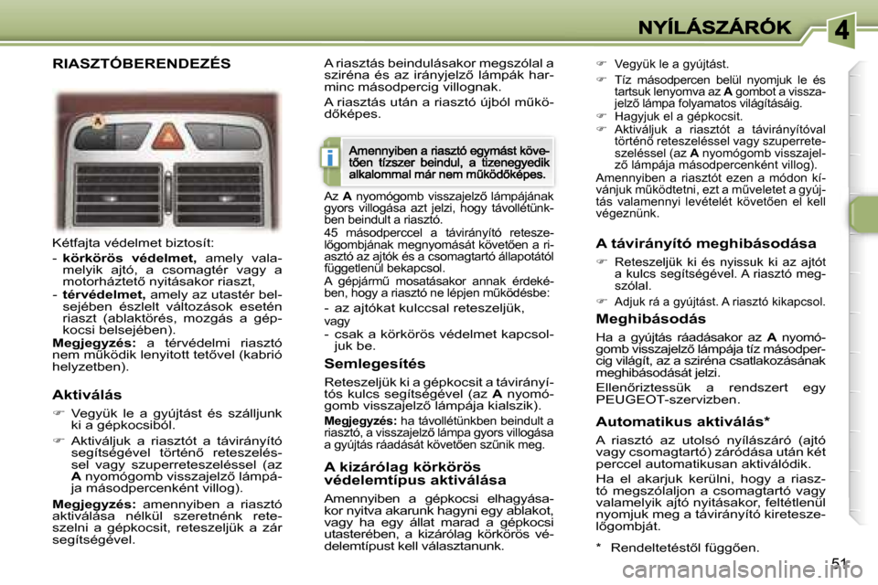 Peugeot 307 CC 2007  Kezelési útmutató (in Hungarian) �i
�5�1
�K�é�t�f�a�j�t�a� �v�é�d�e�l�m�e�t� �b�i�z�t�o�s�í�t�:� � 
�-�  �k�ö�r�k�ö�r�ö�s�  �v�é�d�e�l�m�e�t�,� �a�m�e�l�y�  �v�a�l�a�-�m�e�l�y�i�k�  �a�j�t�ó�,�  �a�  �c�s�o�m�a�g�t�é�r�  �v�
