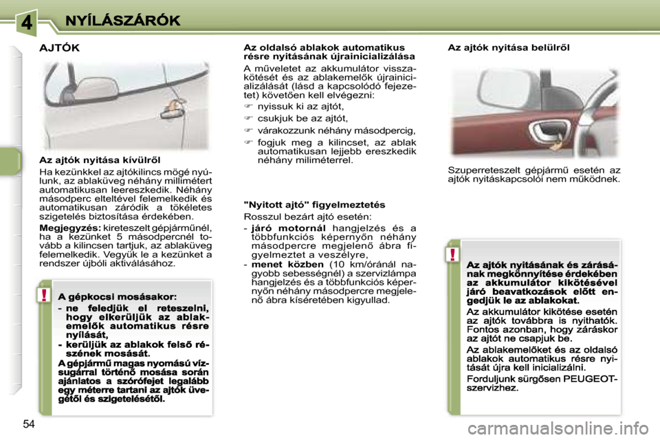 Peugeot 307 CC 2007  Kezelési útmutató (in Hungarian) �!
�!
�5�4
�"�N�y�i�t�o�t�t� �a�j�t�ó�"� �ﬁ�g�y�e�l�m�e�z�t�e�t�é�s
�R�o�s�s�z�u�l� �b�e�z�á�r�t� �a�j�t�ó� �e�s�e�t�é�n�:� 
�-� �j�á�r�ó�  �m�o�t�o�r�n�á�l�  �h�a�n�g�j�e�l�z�é�s�  �é�s� 