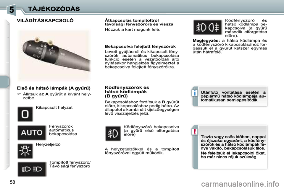 Peugeot 307 CC 2007  Kezelési útmutató (in Hungarian) �i
�!
�5�8
�E�l�s5� �é�s� �h�á�t�s�ó� �l�á�m�p�á�k� �(�A� �g�yC�rC�)
��  �Á�l�l�í�t�s�u�k� �a�z� �A� �g�yC�rC�t� �a� �k�í�v�á�n�t� �h�e�l�y�-�z�e�t�b�e�.
�Á�t�k�a�p�c�s�o�l�á�s� �t�