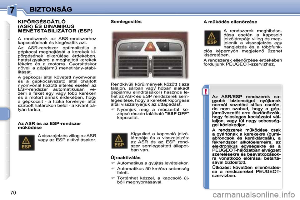 Peugeot 307 CC 2007  Kezelési útmutató (in Hungarian) �!
�7�0
�K�I�P�Ö�R�G�É�S�G�Á�T�L�Ó�  
�(�A�S�R�)� �É�S� �D�I�N�A�M�I�K�U�S� 
�M�E�N�E�T�S�T�A�B�I�L�I�Z�Á�T�O�R� �(�E�S�P�)
�A�  �r�e�n�d�s�z�e�r�e�k�  �a�z�  �A�B�S�-�r�e�n�d�s�z�e�r�h�e�z� �k�