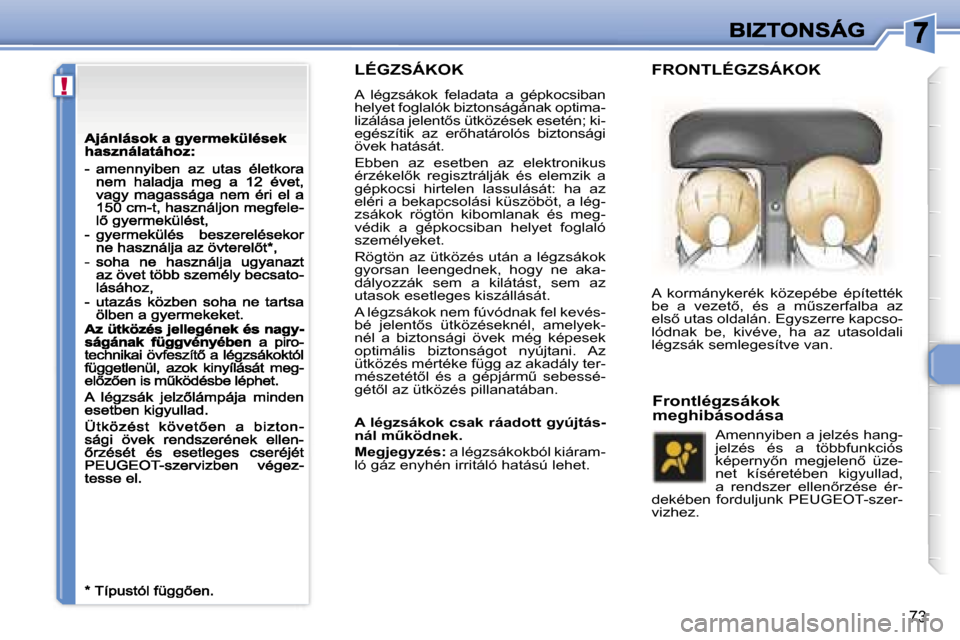 Peugeot 307 CC 2007  Kezelési útmutató (in Hungarian) �!
�7�3
�L�É�G�Z�S�Á�K�O�K
�A�  �l�é�g�z�s�á�k�o�k�  �f�e�l�a�d�a�t�a�  �a�  �g�é�p�k�o�c�s�i�b�a�n� �h�e�l�y�e�t� �f�o�g�l�a�l�ó�k� �b�i�z�t�o�n�s�á�g�á�n�a�k� �o�p�t�i�m�a�-�l�i�z�á�l�á�s�