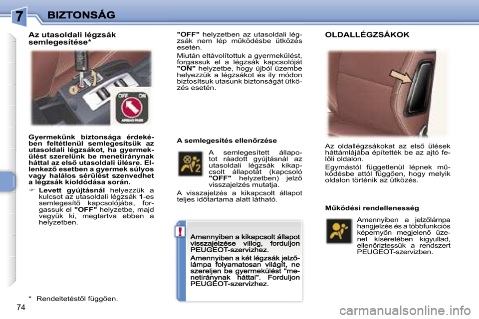 Peugeot 307 CC 2007  Kezelési útmutató (in Hungarian) �!
�7�4
�"�O�F�F�"�  �h�e�l�y�z�e�t�b�e�n�  �a�z�  �u�t�a�s�o�l�d�a�l�i�  �l�é�g�-�z�s�á�k�  �n�e�m�  �l�é�p�  �mC�k�ö�d�é�s�b�e�  �ü�t�k�ö�z�é�s� �e�s�e�t�é�n�.
�M�i�u�t�á�n� �e�l�t�á�v�o