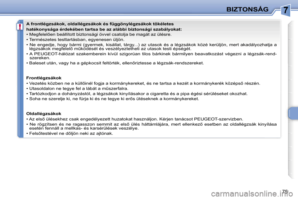 Peugeot 307 CC 2007  Kezelési útmutató (in Hungarian) �7
�!
�B�I�Z�T�O�N�S�Á�G
�7�5
�A� �f�r�o�n�t�l�é�g�z�s�á�k�o�k�,� �o�l�d�a�l�l�é�g�z�s�á�k�o�k� �é�s� �f�ü�g�g�ö�n�y�l�é�g�z�s�á�k�o�k� �t�ö�k�é�l�e�t�e�s� 
�h�a�t�é�k�o�n�y�s�á�g�a� �é